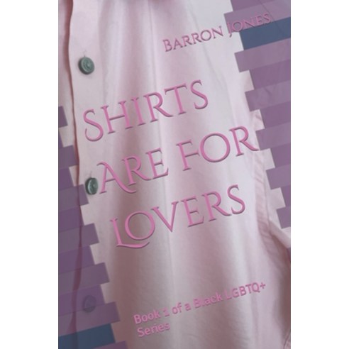 (영문도서) Shirts Are For Lovers: Book 1 of a Black LGBTQ+ Series Paperback, Independently Published, English, 9798849606095