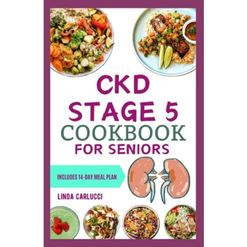 (영문도서) CKD Stage 5 Cookbook for Seniors: Nutritious Low Salt Low Potassium Diet Recipes and Meal Pla... Paperback, Independently Published, English, 9798882125553