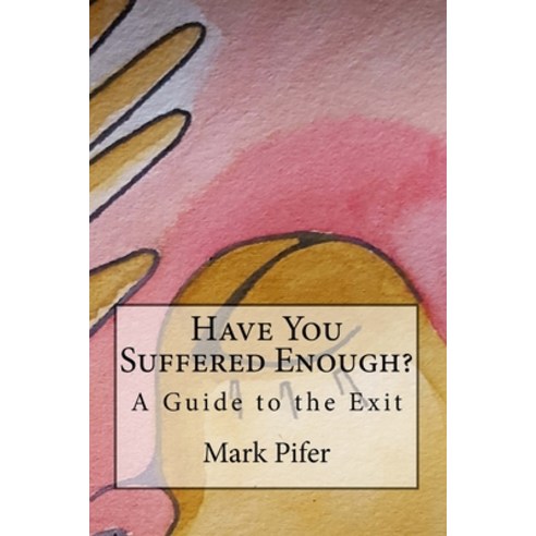 Have You Suffered Enough?: A Guide to the Exit Paperback, Createspace Independent Pub..., English, 9781723230202