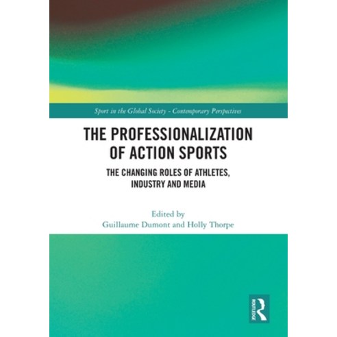 (영문도서) The Professionalization of Action Sports: The Changing Roles of Athletes Industry and Media Paperback, Routledge, English, 9781032204048