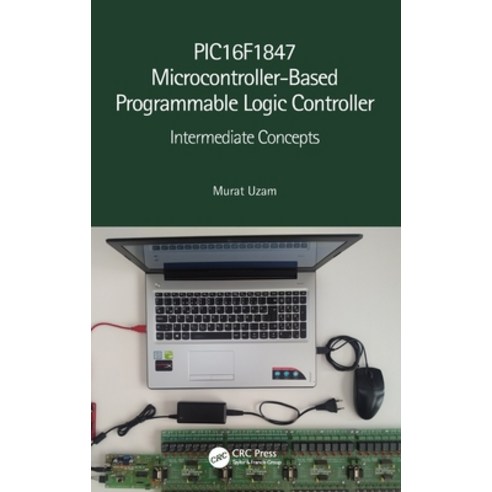 PIC16F1847 Microcontroller-Based Programmable Logic Controller: Intermediate Concepts Hardcover, CRC Press, English, 9780367506438