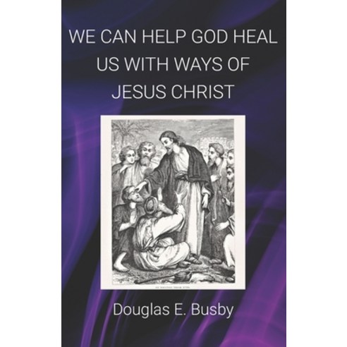 (영문도서) We Can Help God Heal Us With Ways of Jesus Christ Paperback, Independently Published, English, 9798303658820