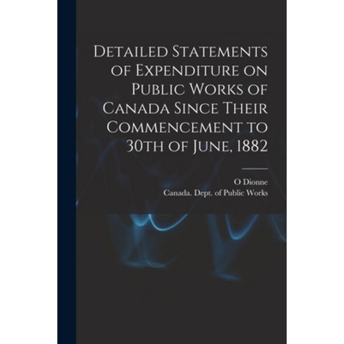 (영문도서) Detailed Statements of Expenditure on Public Works of Canada Since Their Commencement to 30th... Paperback, Legare Street Press, English, 9781015177444