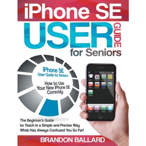 IPhone SE User Guide For Seniors: How to Use Your New iPhone SE Correctly. The Beginner''s Guide to T... Hardcover, Charlie Creative Lab Ltd Pu..., English, 9781801820615