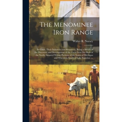 (영문도서) The Menominee Iron Range: Its Cities Their Industries and Resources Being a Sketch of the D... Hardcover, Legare Street Press, English, 9781019750421