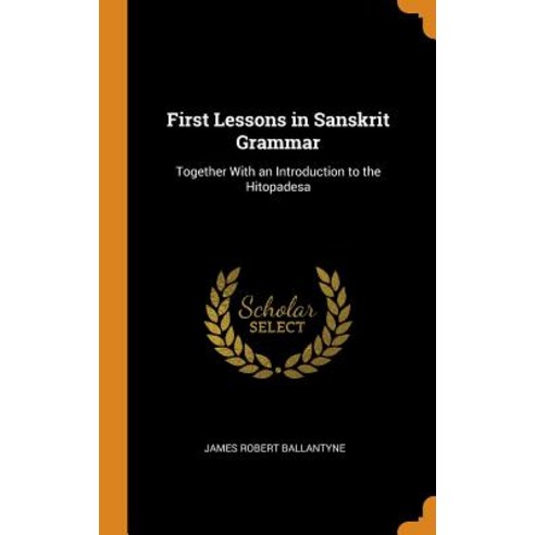 (영문도서) First Lessons in Sanskrit Grammar: Together With an Introduction to the Hitopadesa Hardcover, Franklin Classics, English, 9780342405695