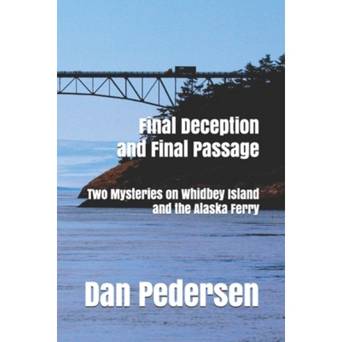 Final Deception and Final Passage: Two Mysteries on Whidbey Island and the Alaska Ferry Paperback, Independently Published