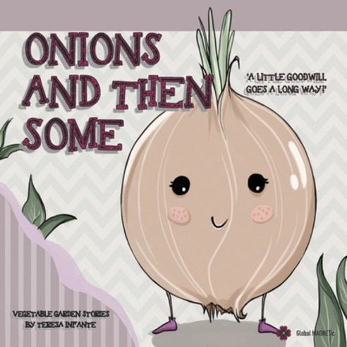 Onions and Then Some: A Little Goodwill Goes a Long Way! Paperback, Independently Published