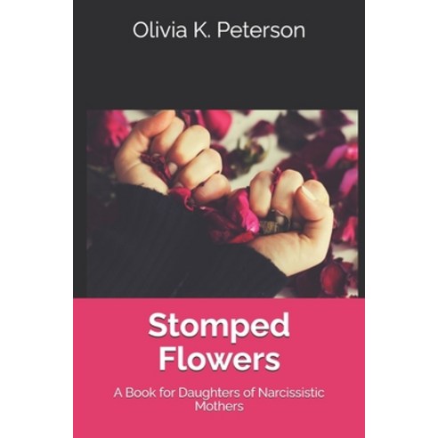 (영문도서) Stomped Flowers: A Book for Daughters of Narcissistic Mothers Paperback, Independently Published, English, 9798322656319