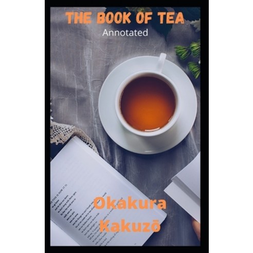 The Book of Tea Annotated Paperback, Independently Published, English, 9798704978954