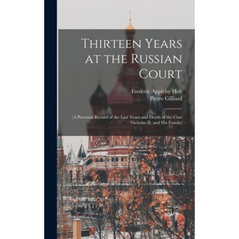 (영문도서) Thirteen Years at the Russian Court: (a Personal Record of the Last Years and Death of the Cz... Hardcover, Legare Street Press, English, 9781015401761
