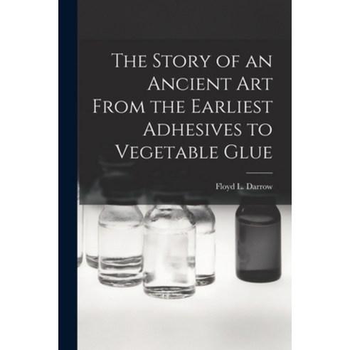 (영문도서) The Story of an Ancient Art From the Earliest Adhesives to Vegetable Glue Paperback, Hassell Street Press, English, 9781014874252