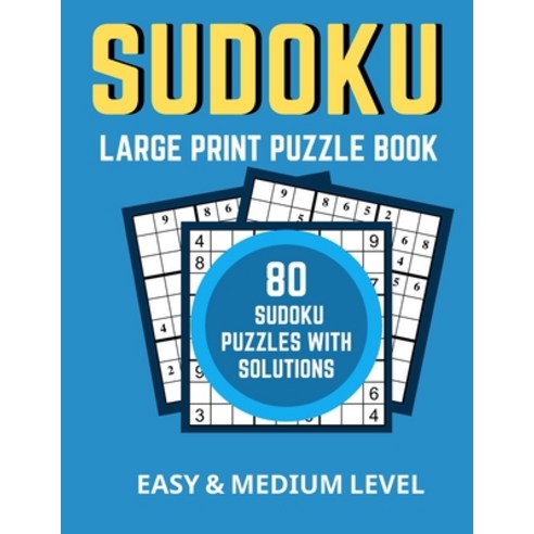 (영문도서) Large Print Sudoku Puzzle Book Easy And Medium Level: 80 Big Size Sudokus Puzzles With Solut... Paperback, Independently Published, English, 9798716773219
