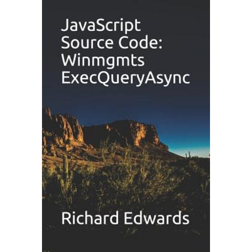 (영문도서) JavaScript Source Code: Winmgmts ExecQueryAsync Paperback, Independently Published, English, 9781730994616