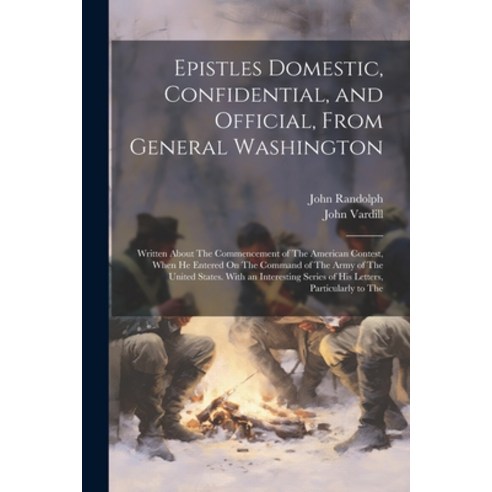 (영문도서) Epistles Domestic Confidential and Official From General Washington: Written About The Com... Paperback, Legare Street Press, English, 9781021745064