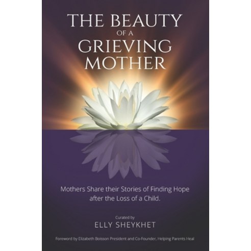 (영문도서) The Beauty of a Grieving Mother: Mothers Share their Stories of Finding Hope after the loss o... Paperback, Alina''s Light Publishing, English, 9781623751937