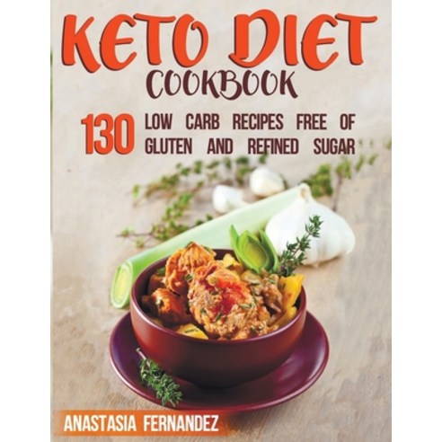 Keto Diet Cookbook: 130 Low Carb Recipes Free of Gluten and Refined Sugar Paperback, Independently Published, English, 9798596213980