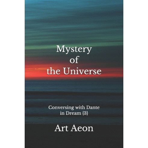 (영문도서) Mystery of the Universe: Conversing with Dante in Dream {3} Paperback, Aeon Press, Halifax, Nova S..., English, 9781988038797