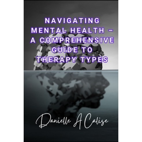 (영문도서) Navigating Mental Health - A Comprehensive Guide to Therapy Types Paperback, Independently Published, English, 9798335751803