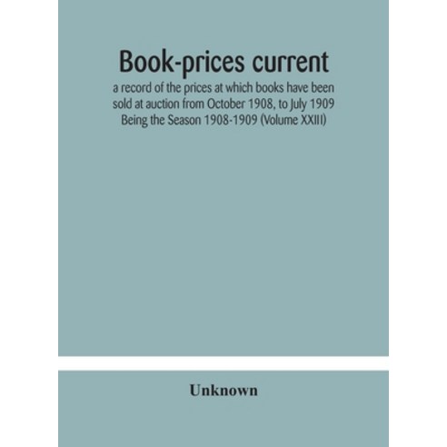 Book-prices current; a record of the prices at which books have been sold at auction from October 19... Hardcover, Alpha Edition, English, 9789354183331