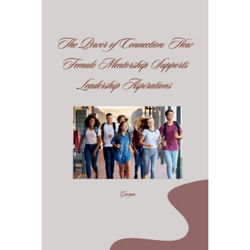 (영문도서) The Power of Connection: How Female Mentorship Supports Leadership Aspirations Paperback, Tredition Gmbh, English, 9783384258311