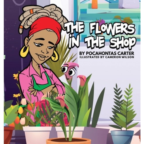 (영문도서) The Flowers in the Shop Hardcover, Pocahontas Carter, English, 9781737109914