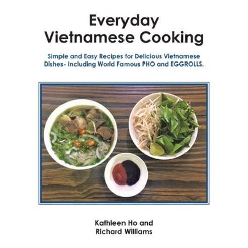 (영문도서) Everyday Vietnamese Cooking: Simple and Easy Recipes for Delicious Vietnamese Dishes- Includi... Paperback, Authorhouse, English, 9781665573429