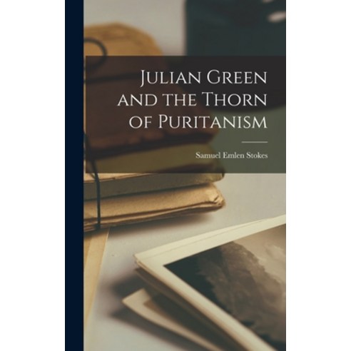 (영문도서) Julian Green and the Thorn of Puritanism Hardcover, Hassell Street Press, English, 9781014182951