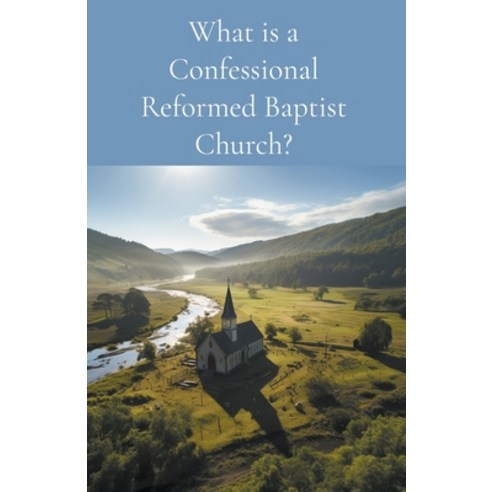 (영문도서) What is a Confessional Reformed Baptist Church? Paperback, Reformed Baptist Layman, English, 9798215959190