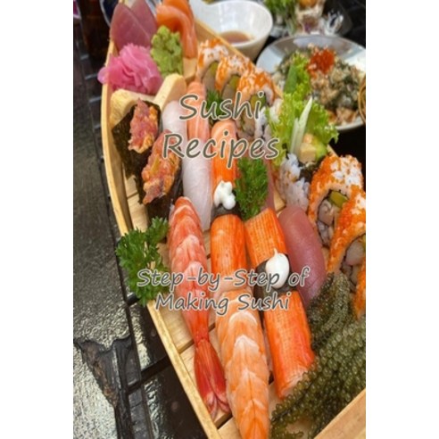 Sushi Recipes: Step-by-Step of Making Sushi: Learn How to Making Sushi Paperback, Independently Published, English, 9798720747756