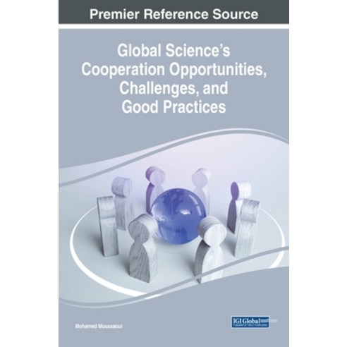 (영문도서) Global Science''s Cooperation Opportunities Challenges and Good Practices Hardcover, IGI Global, English, 9781668478745