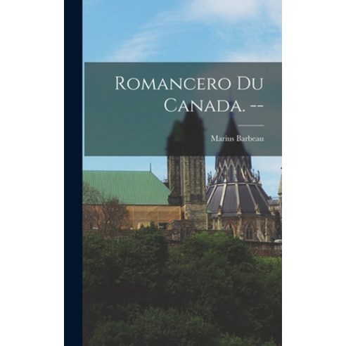 (영문도서) Romancero Du Canada. -- Hardcover, Hassell Street Press, English, 9781013989940