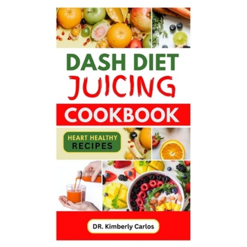 (영문도서) Dash Diet Juicing Cookbook: Easy Nutritious Homemade Drinks to Regulate Blood Pressure and Ma... Paperback, Independently Published, English, 9798877872431