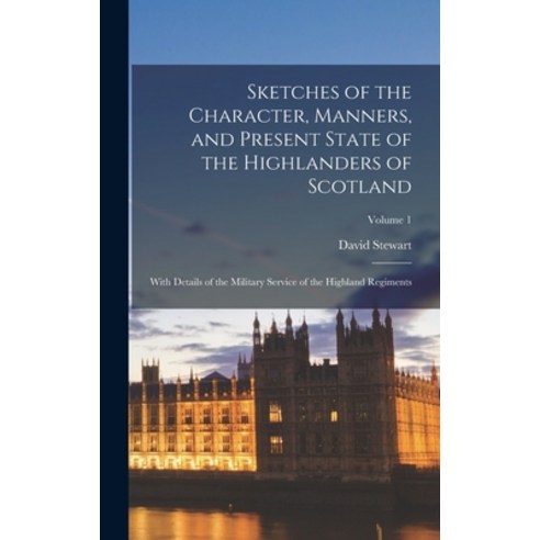 (영문도서) Sketches of the Character Manners and Present State of the Highlanders of Scotland: With De... Hardcover, Legare Street Press, English, 9781015994454