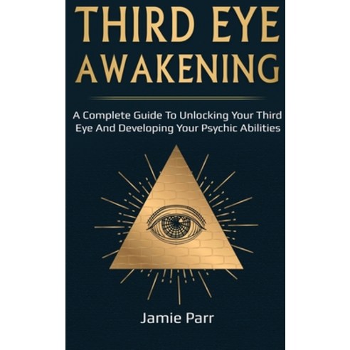 Third Eye Awakening: A Complete Guide to Awakening Your Third Eye and Developing Your Psychic Abilities Hardcover, Ingram Publishing, English, 9781761035586