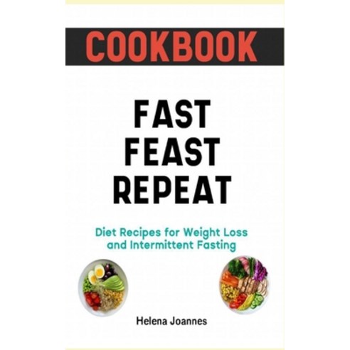 (영문도서) Cookbook: Fast Feast Repeat Diet Recipes for Weight Loss and Intermittent Fasting Paperback, Independently Published, English, 9798860354289