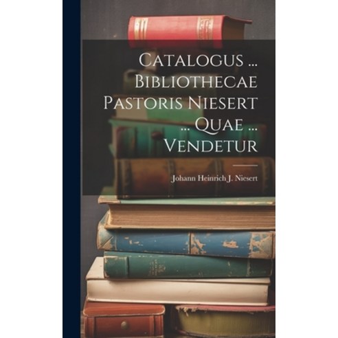(영문도서) Catalogus ... Bibliothecae Pastoris Niesert ... Quae ... Vendetur Hardcover, Legare Street Press, English, 9781021020260