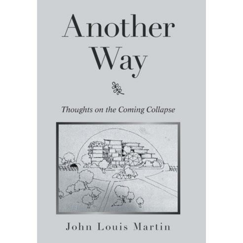 (영문도서) Another Way: Thoughts on the Coming Collapse Hardcover, Xlibris Us, English, 9781543498882