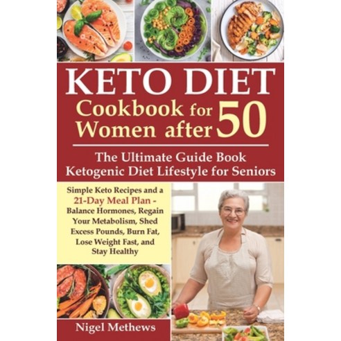 Keto Diet Cookbook for Women after 50: The Ultimate Guide Book Ketogenic Diet Lifestyle for Seniors.... Paperback, Independently Published