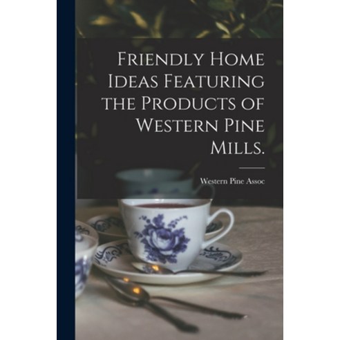 (영문도서) Friendly Home Ideas Featuring the Products of Western Pine Mills. Paperback, Hassell Street Press, English, 9781014806123