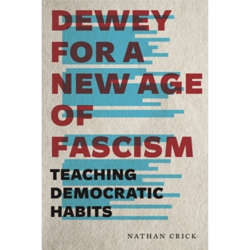 Dewey for a New Age of Fascism: Teaching Democratic Habits Paperback, Penn State University Press