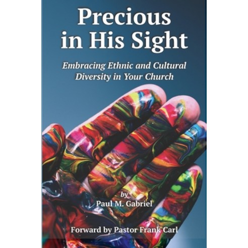 Precious in His Sight: Embracing Ethnic and Cultural Diversity in Your Church Paperback, Independently Published