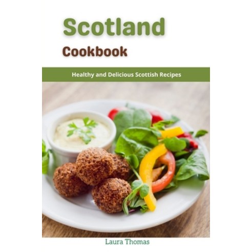 (영문도서) Scotland Cookbook: Healthy and Delicious Scottish Recipes Paperback, Independently Published, English, 9798531959669