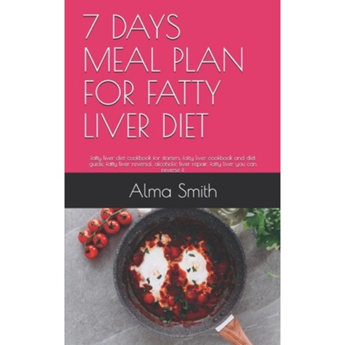 7 Days Meal Plan for Fatty Liver Diet: fatty liver diet cookbook for starters fatty liver cookbook ... Paperback, Independently Published, English, 9798728944898
