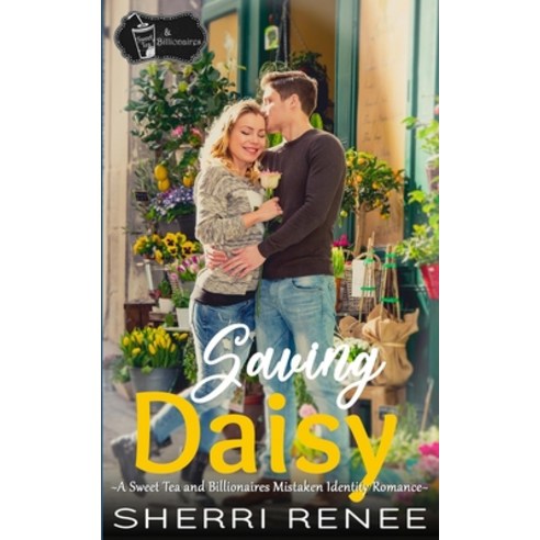Saving Daisy: A Sweet Tea and Billionaires Mistaken Identity Romance Paperback, Independently Published, English, 9798585058677