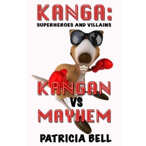 Kanga: SUPERHEROES AND VILLAINS - KANGAN vs MAYHEM Paperback, Independently Published, English, 9798585314797