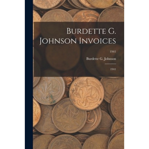 (영문도서) Burdette G. Johnson Invoices: 1941; 1941 Paperback, Hassell Street Press, English, 9781014622938