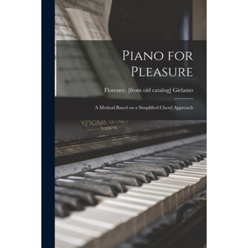 (영문도서) Piano for Pleasure; a Method Based on a Simplified Chord Approach Paperback, Hassell Street Press, English, 9781015067844