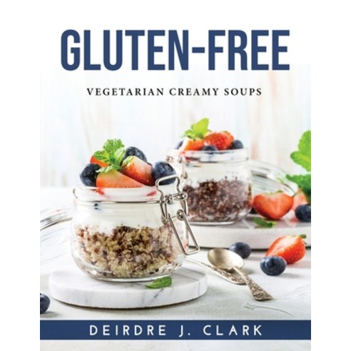 (영문도서) Gluten-Free: Vegetarian Creamy Soups Paperback, Deirdre J. Clark, English, 9781915020956