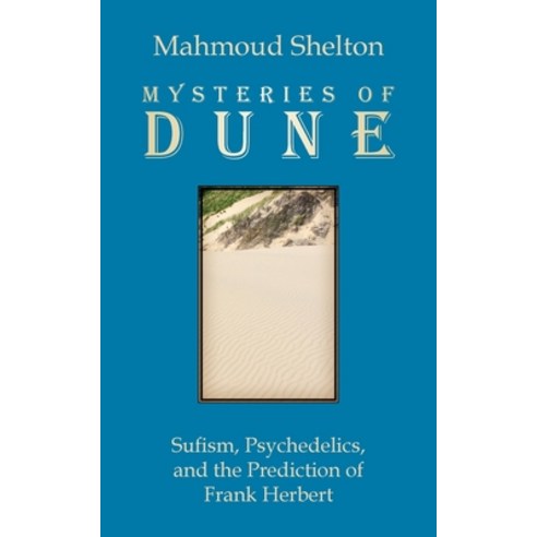 Mysteries of Dune: Sufism Psychedelics and the Prediction of Frank Herbert Paperback, Temple of Justice Books